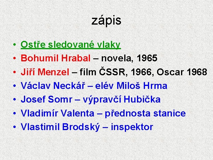 zápis • • Ostře sledované vlaky Bohumil Hrabal – novela, 1965 Jiří Menzel –