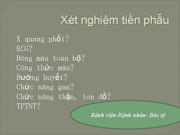 Xét nghiệm tiền phẫu • • X quang phổi? ECG? Đông máu toàn bộ?