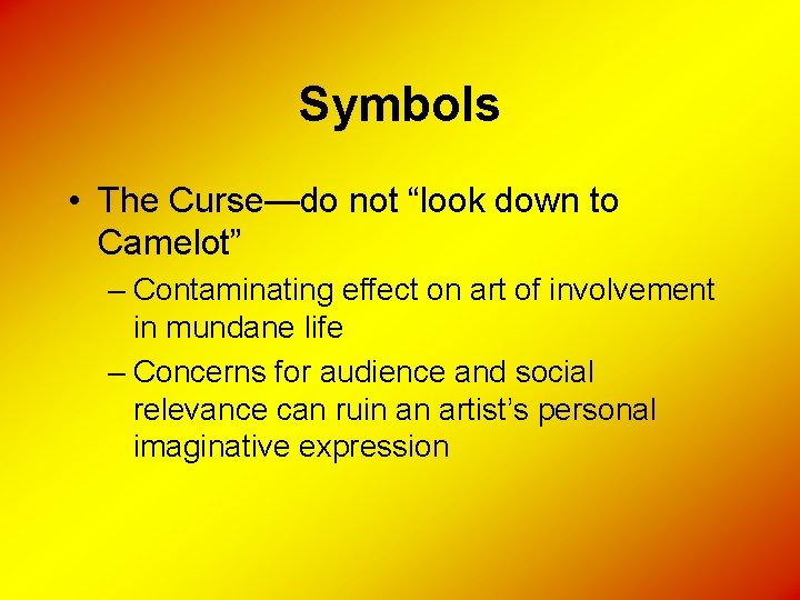 Symbols • The Curse—do not “look down to Camelot” – Contaminating effect on art