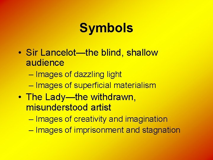 Symbols • Sir Lancelot—the blind, shallow audience – Images of dazzling light – Images