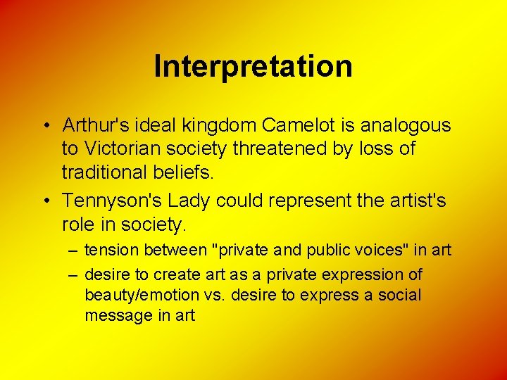 Interpretation • Arthur's ideal kingdom Camelot is analogous to Victorian society threatened by loss