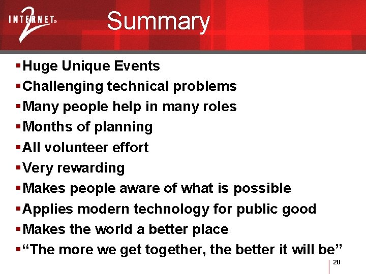 Summary §Huge Unique Events §Challenging technical problems §Many people help in many roles §Months