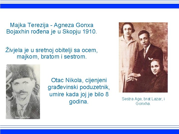 Majka Terezija - Agneza Gonxa Bojaxhin rođena je u Skopju 1910. Živjela je u