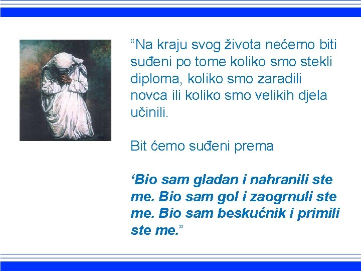 “Na kraju svog života nećemo biti suđeni po tome koliko smo stekli diploma, koliko