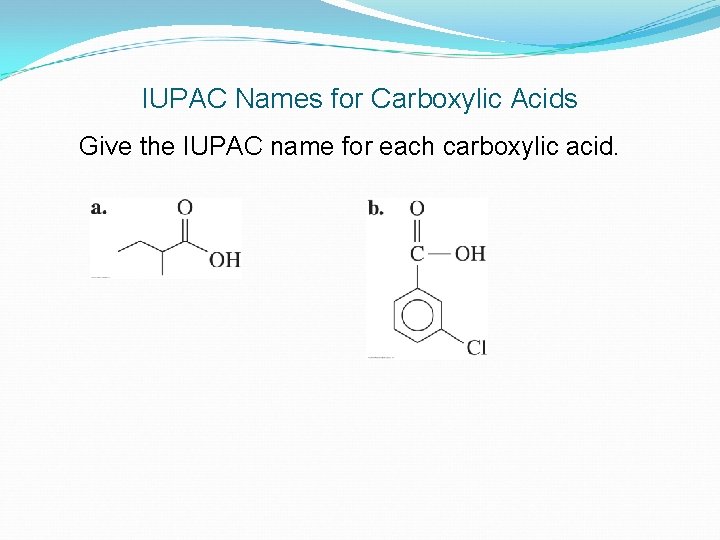 IUPAC Names for Carboxylic Acids Give the IUPAC name for each carboxylic acid. 