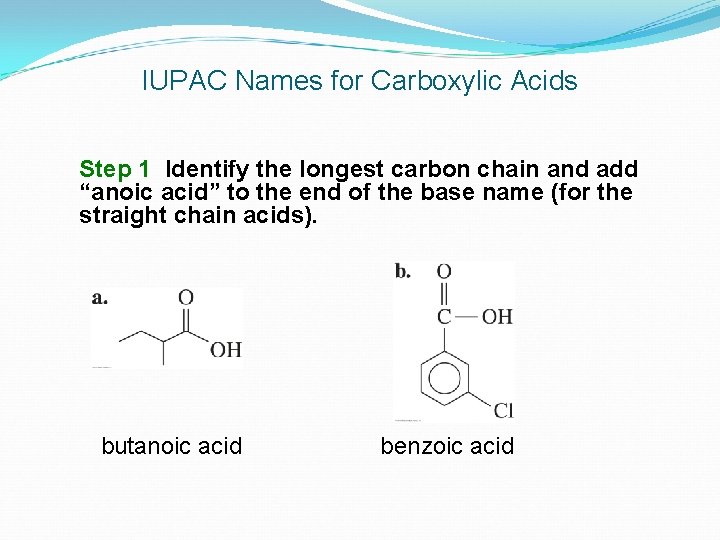 IUPAC Names for Carboxylic Acids Step 1 Identify the longest carbon chain and add