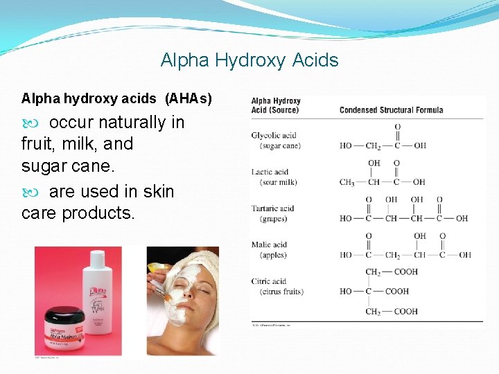 Alpha Hydroxy Acids Alpha hydroxy acids (AHAs) occur naturally in fruit, milk, and. sugar