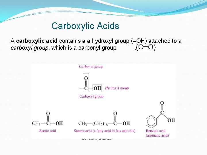 Carboxylic Acids A carboxylic acid contains a a hydroxyl group (–OH) attached to a