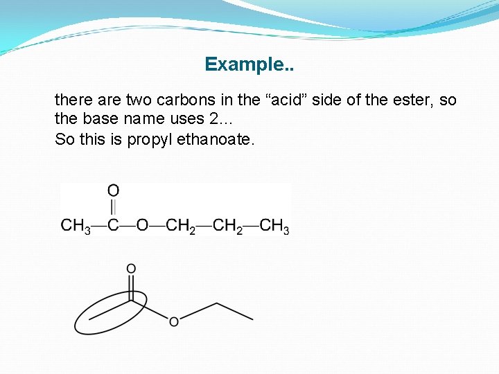 Example. . there are two carbons in the “acid” side of the ester, so
