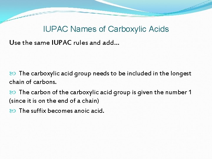 IUPAC Names of Carboxylic Acids Use the same IUPAC rules and add… The carboxylic
