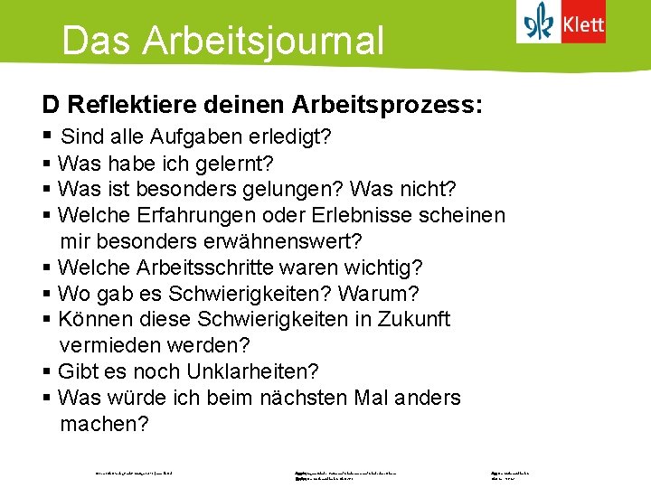 Das Arbeitsjournal D Reflektiere deinen Arbeitsprozess: § Sind alle Aufgaben erledigt? § Was habe