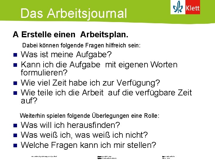 Das Arbeitsjournal A Erstelle einen Arbeitsplan. Dabei können folgende Fragen hilfreich sein: n n