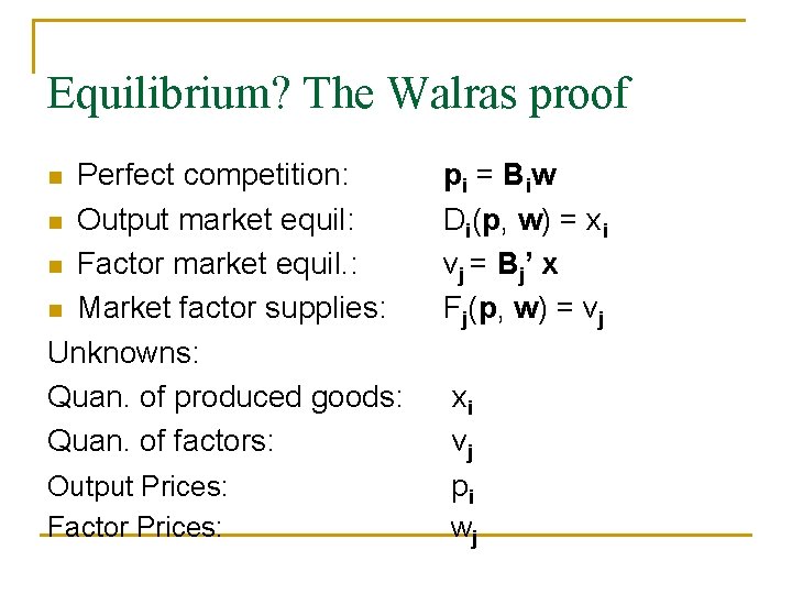 Equilibrium? The Walras proof Perfect competition: n Output market equil: n Factor market equil.