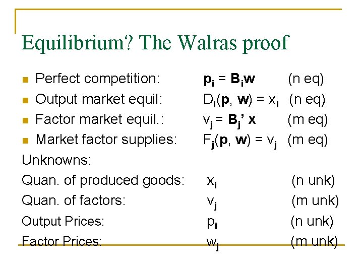 Equilibrium? The Walras proof Perfect competition: n Output market equil: n Factor market equil.