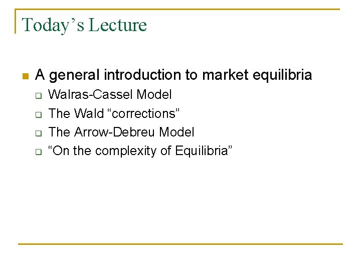 Today’s Lecture n A general introduction to market equilibria q q Walras-Cassel Model The