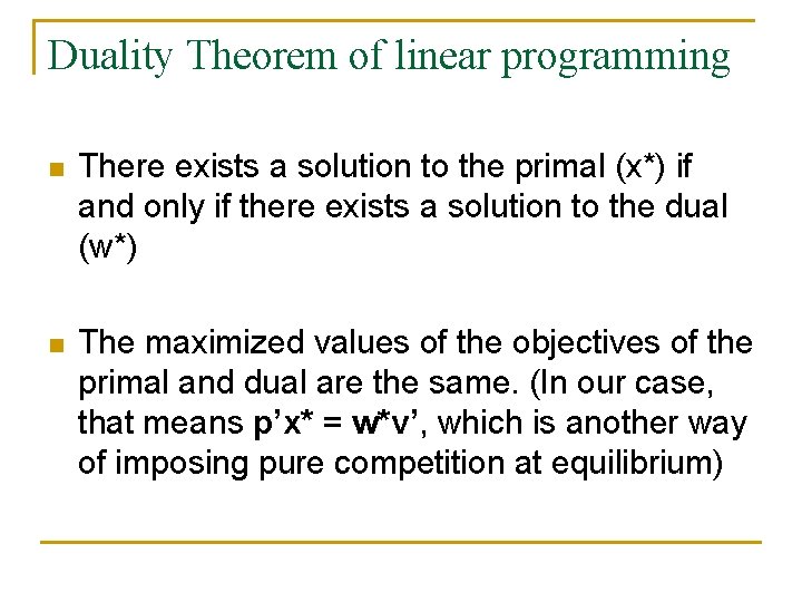 Duality Theorem of linear programming n There exists a solution to the primal (x*)