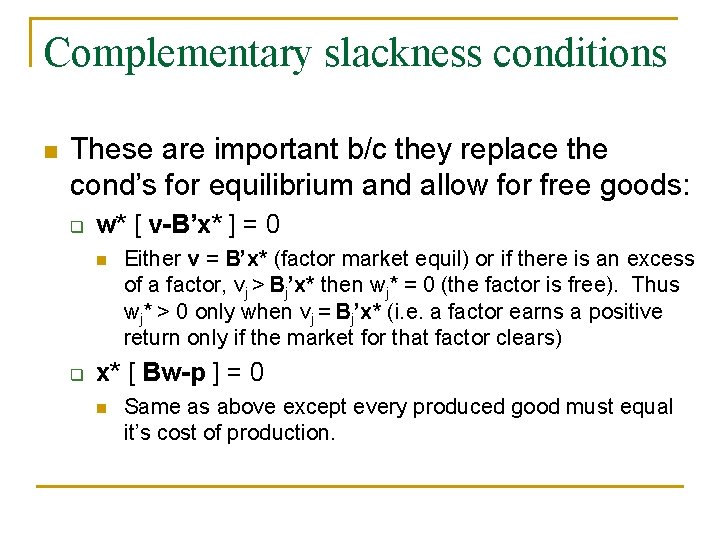 Complementary slackness conditions n These are important b/c they replace the cond’s for equilibrium