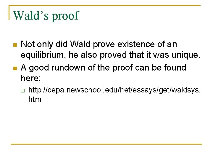 Wald’s proof n n Not only did Wald prove existence of an equilibrium, he