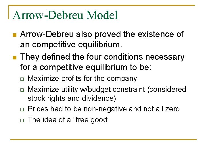 Arrow-Debreu Model n n Arrow-Debreu also proved the existence of an competitive equilibrium. They