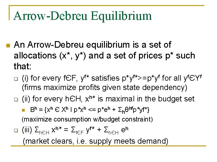 Arrow-Debreu Equilibrium n An Arrow-Debreu equilibrium is a set of allocations (x*, y*) and