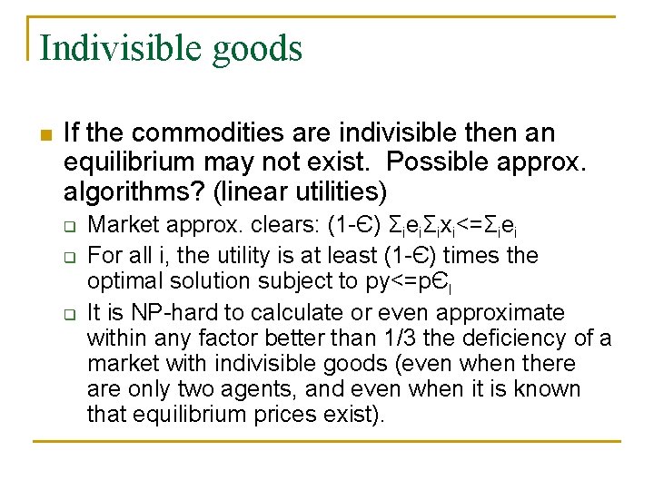 Indivisible goods n If the commodities are indivisible then an equilibrium may not exist.