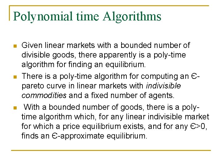 Polynomial time Algorithms n n n Given linear markets with a bounded number of