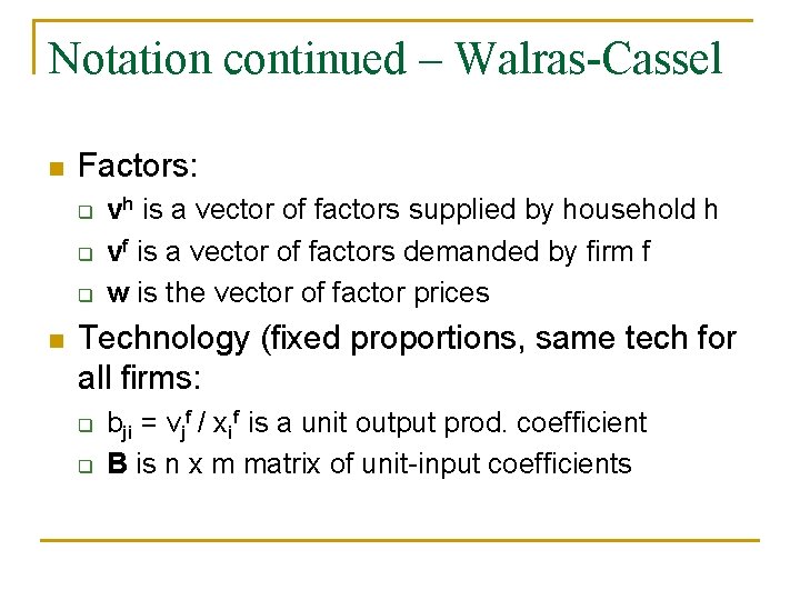 Notation continued – Walras-Cassel n Factors: q q q n vh is a vector