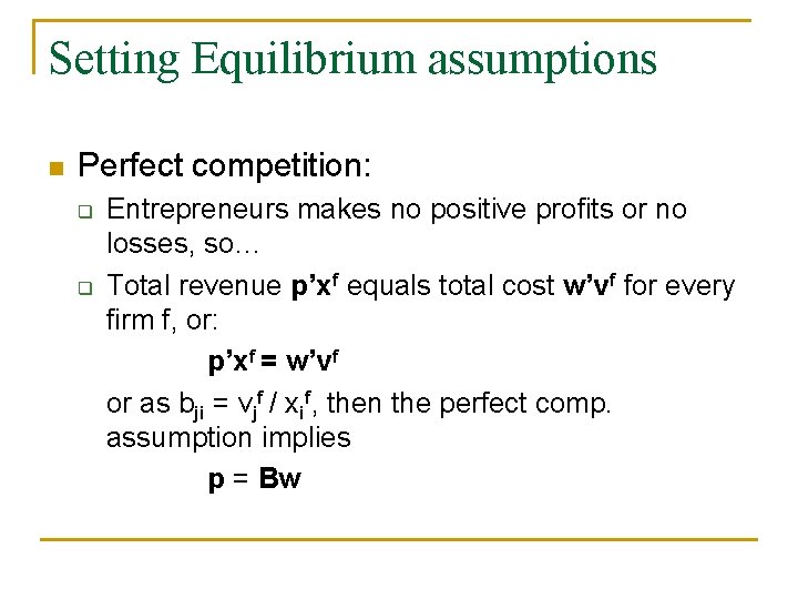 Setting Equilibrium assumptions n Perfect competition: q q Entrepreneurs makes no positive profits or