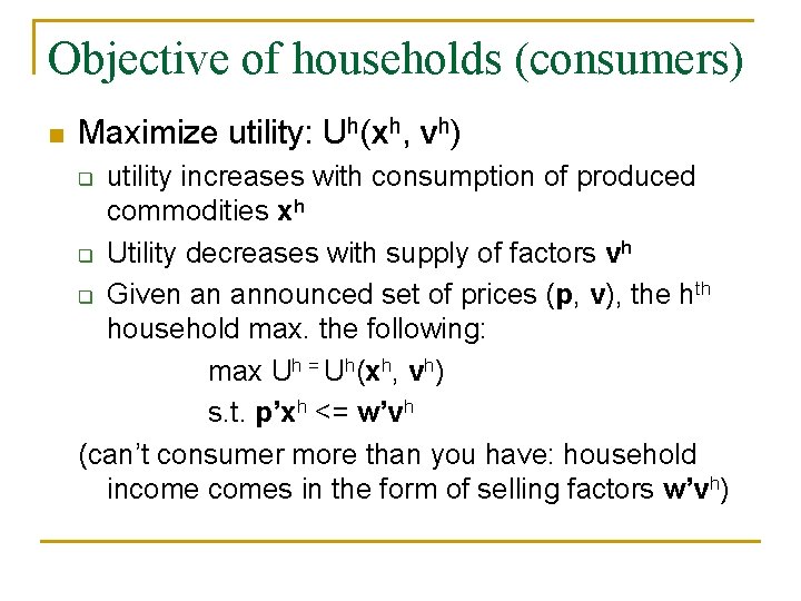 Objective of households (consumers) n Maximize utility: Uh(xh, vh) utility increases with consumption of