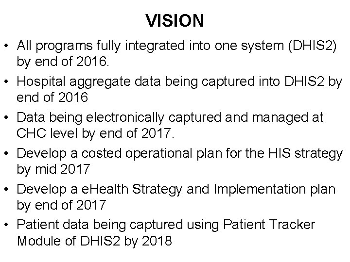 VISION • All programs fully integrated into one system (DHIS 2) by end of