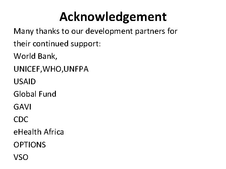 Acknowledgement Many thanks to our development partners for their continued support: World Bank, UNICEF,