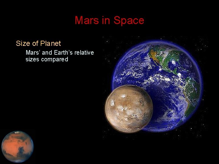 Mars in Space • Size of Planet – Mars’ and Earth’s relative sizes compared