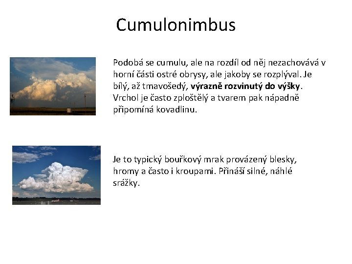 Cumulonimbus Podobá se cumulu, ale na rozdíl od něj nezachovává v horní části ostré