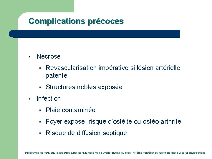 Complications précoces • § Nécrose § Revascularisation impérative si lésion artérielle patente § Structures