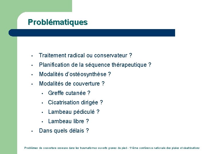 Problématiques • Traitement radical ou conservateur ? • Planification de la séquence thérapeutique ?