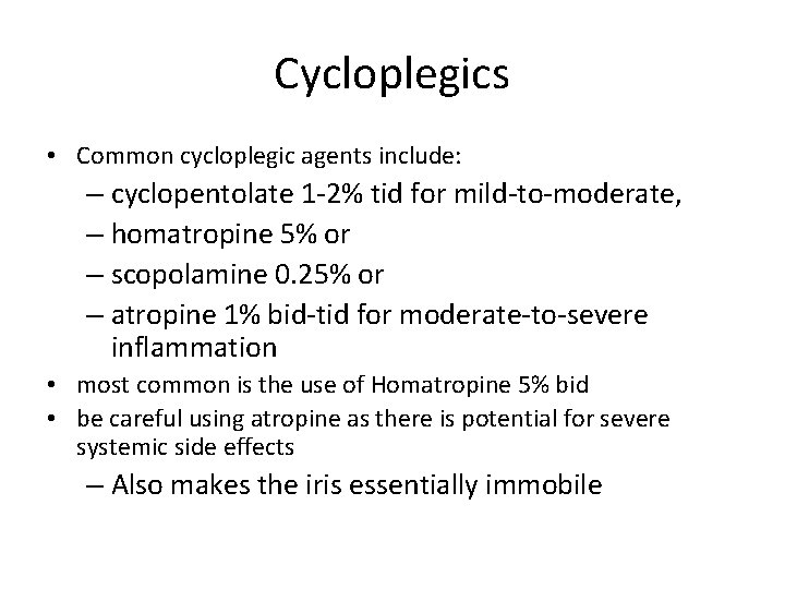 Cycloplegics • Common cycloplegic agents include: – cyclopentolate 1 -2% tid for mild-to-moderate, –