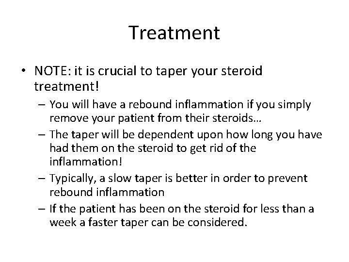Treatment • NOTE: it is crucial to taper your steroid treatment! – You will