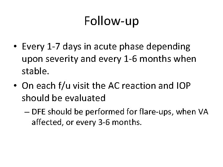 Follow-up • Every 1 -7 days in acute phase depending upon severity and every