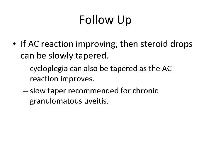 Follow Up • If AC reaction improving, then steroid drops can be slowly tapered.