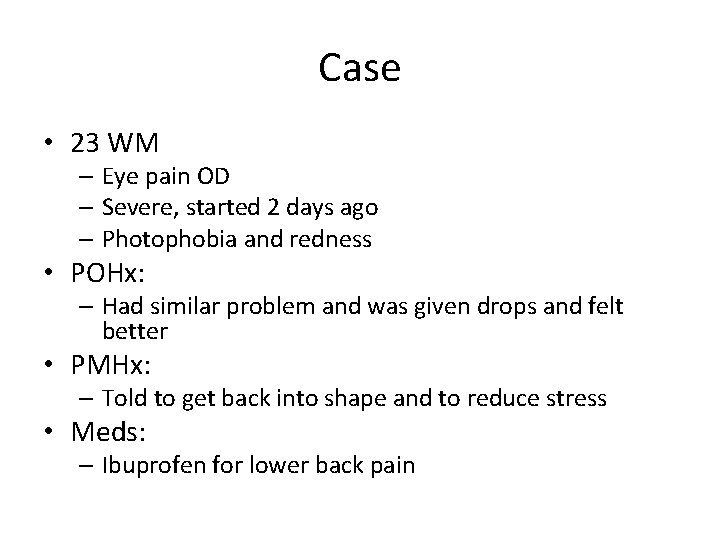 Case • 23 WM – Eye pain OD – Severe, started 2 days ago