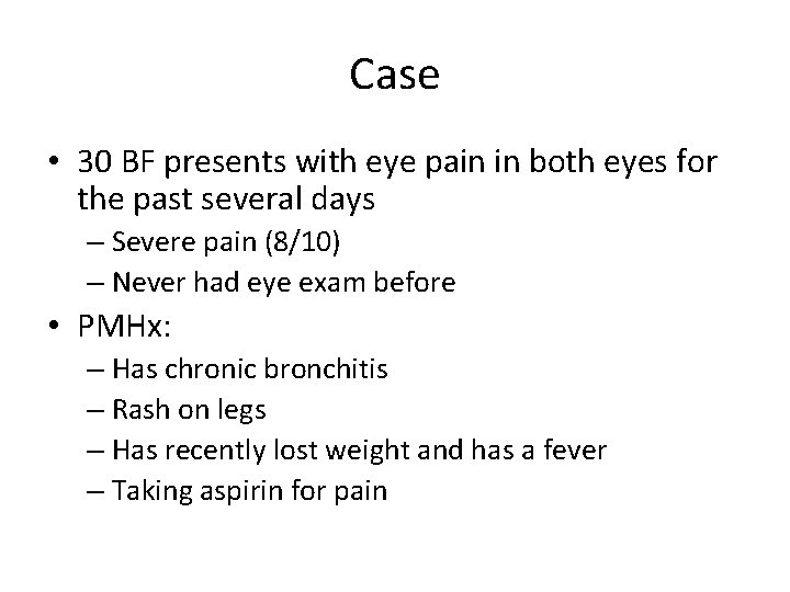 Case • 30 BF presents with eye pain in both eyes for the past