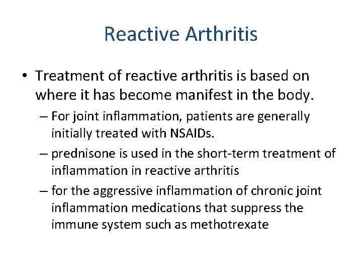 Reactive Arthritis • Treatment of reactive arthritis is based on where it has become