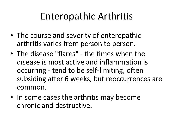 Enteropathic Arthritis • The course and severity of enteropathic arthritis varies from person to