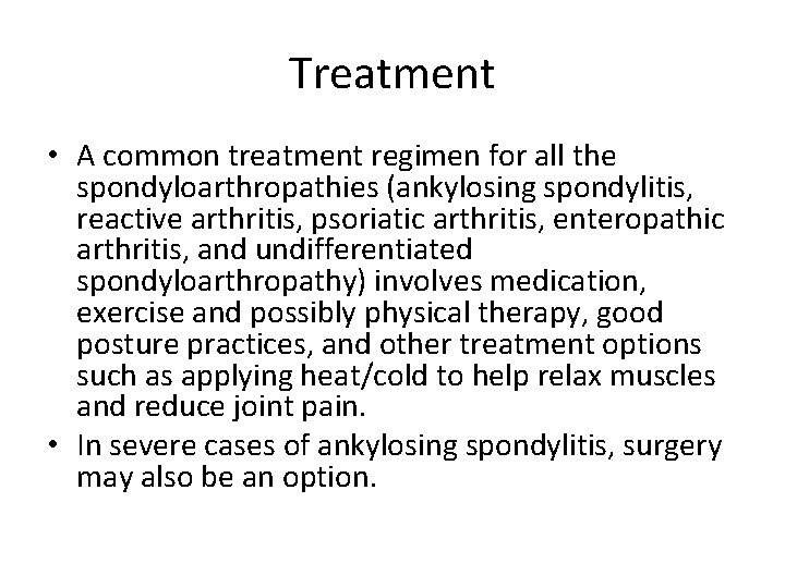 Treatment • A common treatment regimen for all the spondyloarthropathies (ankylosing spondylitis, reactive arthritis,