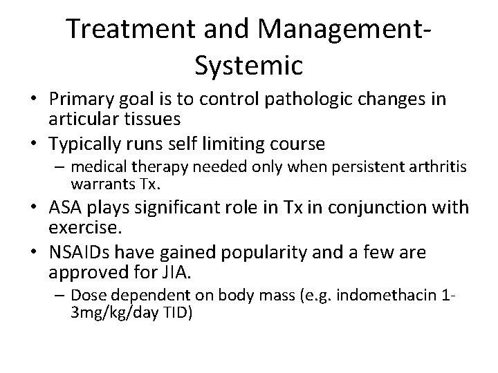 Treatment and Management. Systemic • Primary goal is to control pathologic changes in articular
