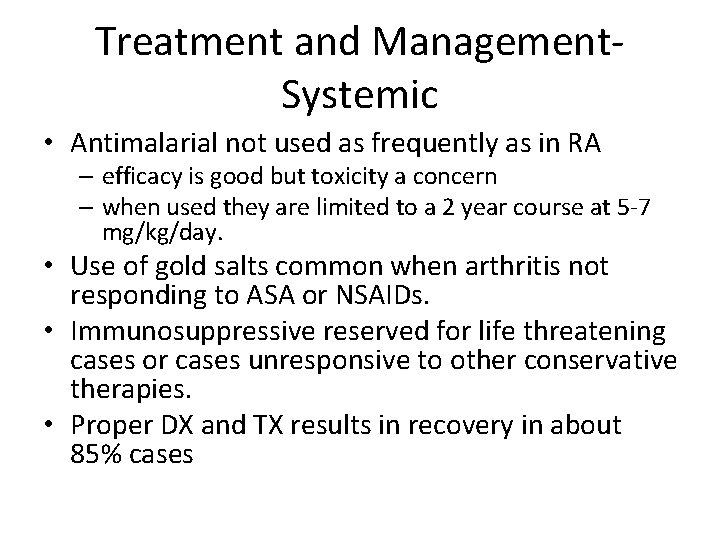 Treatment and Management. Systemic • Antimalarial not used as frequently as in RA –