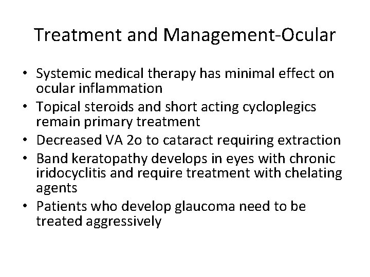 Treatment and Management-Ocular • Systemic medical therapy has minimal effect on ocular inflammation •