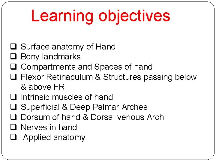 Learning objectives q q q q q Surface anatomy of Hand Bony landmarks Compartments