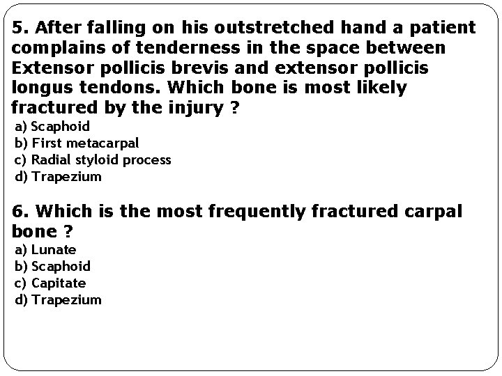 5. After falling on his outstretched hand a patient complains of tenderness in the