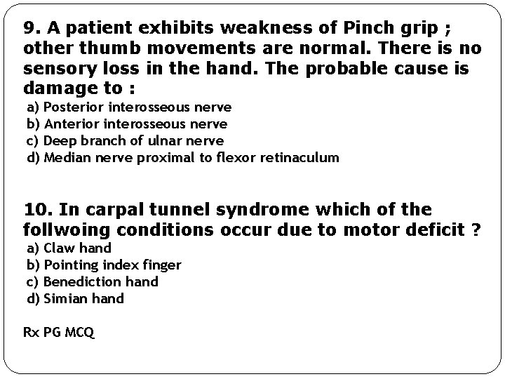 9. A patient exhibits weakness of Pinch grip ; other thumb movements are normal.